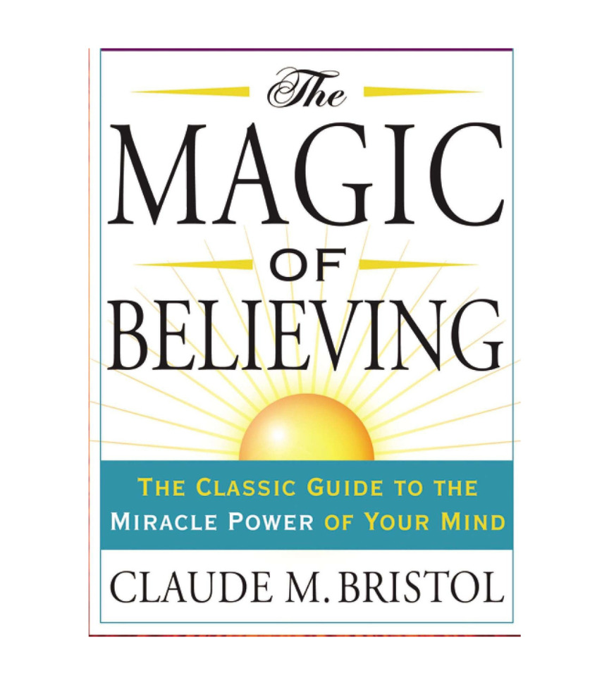 The Magic of Believing by Claude M. Bristol